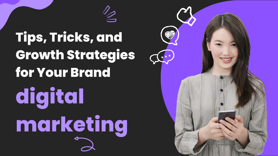 Tips, Tricks, and Growth Strategies for Your Brand through Digital Marketing
